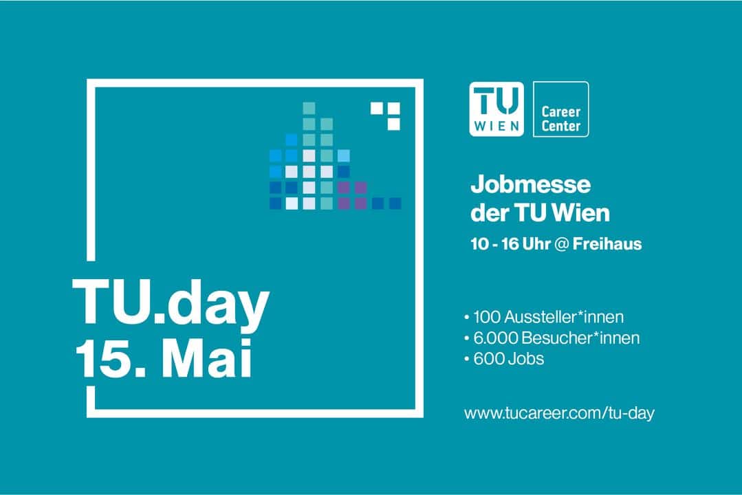 Lehrlingsportal.at Blaue Grafik wirbt für die Jobmesse „TU.day“ am 15. Mai an der TU Wien. 100 Aussteller, 6.000 Besucher, 600 Jobs. Veranstaltungszeit: 10–16 Uhr im Freihaus. URL: www.tucareer.com/tu-day.